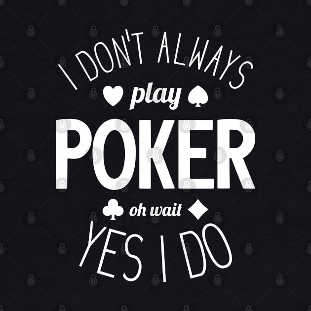 I Don't Always Play Poker - 1 by NeverDrewBefore